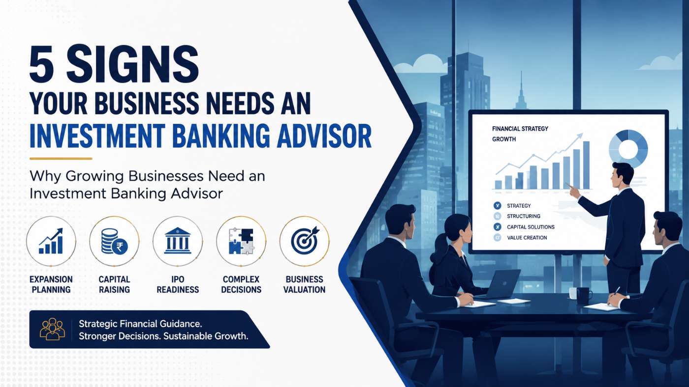 5 Signs Your Business Needs an Investment Banking Advisor